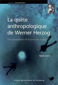 Valérie Carré - La quête anthropologique de Werner Herzog - Documentaires et fictions en regard.