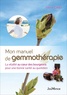 Valérie Catala - Mon manuel de gemmothérapie - La vitalité au coeur des bourgeons pour une bonne santé au quotidien.