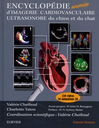 Valérie Chetboul et Charlotte Taton - Encyclopédie animée d'imagerie cardiovasculaire ultrasonore du chien et du chat.