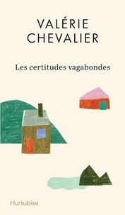 Valérie Chevalier - Les certitudes vagabondes.