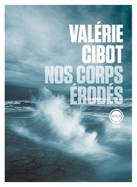 Valérie Cibot - Nos corps érodés.