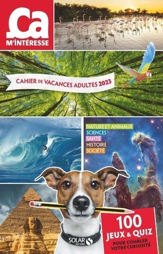 Cahier de vacances adultes 2023 Ca m'intéresse. 100 jeux & quiz pour combler votre curiosité  Edition 2023