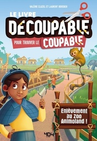 Valérie Cluzel et Laurent Boissier - Le livre découpable pour trouver le coupable - Enlèvement au zoo Animoland !.