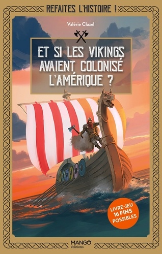 Refaites l'histoire ! Et si les Vikings avaient colonisé l'Amérique ?. Livre-jeu 16 fins possibles