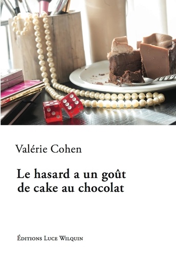 Valérie Cohen - Le hasard a un gout de cake au chocolat.