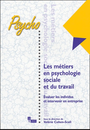 Valérie Cohen-Scali - Les métiers en psychologie sociale et du travail - Evaluer les individus et intervenir en entreprise.