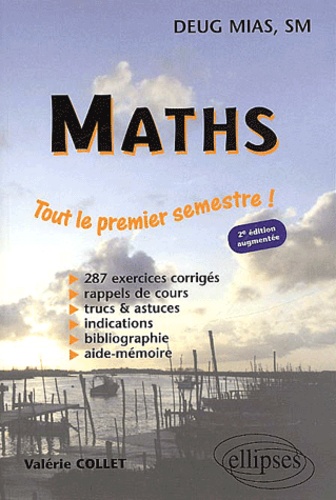 Valérie Collet - Maths Deug Mias, Sm. Tout Le Premier Semestre ! 2eme Edition.