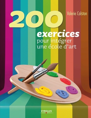 Valérie Colston - 200 exercices pour intégrer une école d'art.
