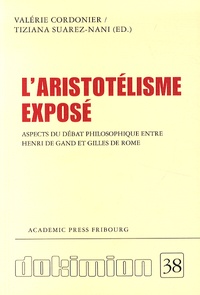 Valérie Cordonier et Tiziana Suarez-Nani - L'aristotélisme exposé - Aspects du débat philosophique entre Henri de Gand et Gilles de Rome.