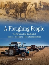 Valerie Cox - A Ploughing People - The Farming Life Celebrated - Stories, Traditions, The Championships.