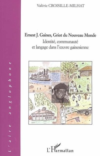 Valérie Croisille-Milhat - Ernest J. - Gaines, griot du Nouveau Monde.
