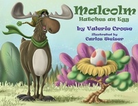  Valerie Crowe - Malcolm Hatches an Egg - Malcolm the Moose, #2.