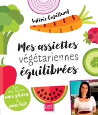 Mes assiettes végétariennes équilibrées - Avec des recettes sans gluten et sans lait.pdf