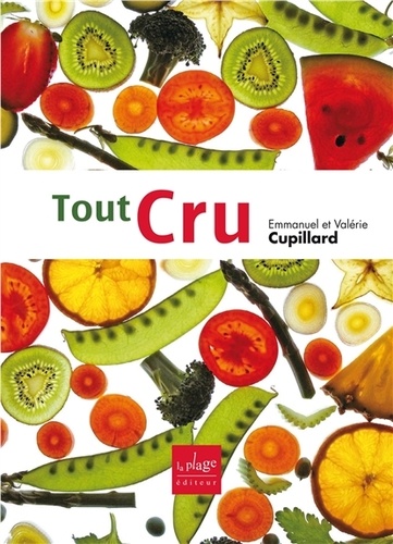 Valérie Cupillard et Emmanuel Cuppilard - Tout cru - Recettes sans gluten et sans produits laitiers.