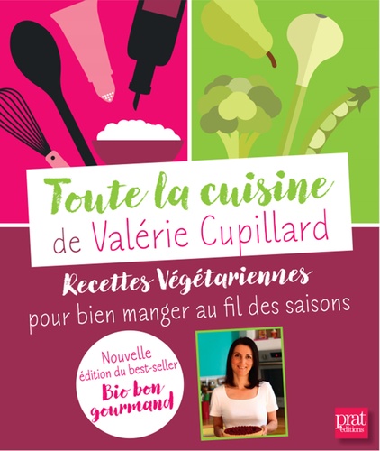 Valérie Cupillard - Toute la cuisine de Valérie Cupillard - Recettes végétariennes pour bien manger au fil des saisons.