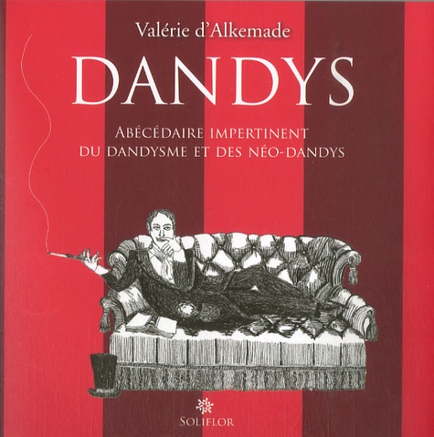 Valérie D'Alkemade - Dandys - Abécédaire impertinent du dandysme et des néo-dandys.