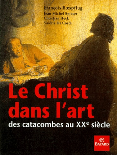 Valérie Da Costa et Christian Heck - Le Christ Dans L'Art Des Catacombes Au Xxe Siecle.