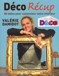 Valérie Damidot - Déco Récup - 80 Idées pour customiser votre intérieur.