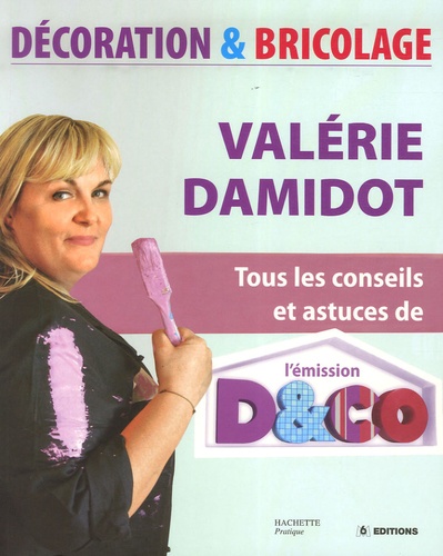 Valérie Damidot - Décoration et Bricolage - Tous les conseils et astuces de l'émission D&Co.