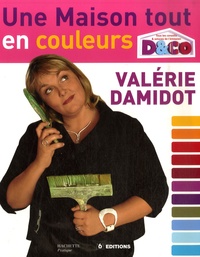 Valérie Damidot et Marie Vendittelli - Une maison tout en couleurs - Tous les conseils et astuces de Valérie Damidot.