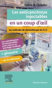 Valérie de Chabalier - Les anticancéreux injectables en un coup d'oeil - Les molécules de chimiothérapie de A à Z.