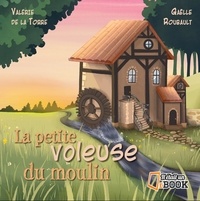 Valérie de La Torre et Gaëlle Roubault - La petite voleuse du moulin.