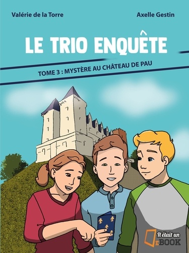 Le trio enquête Tome 3 Mystère au château de Pau