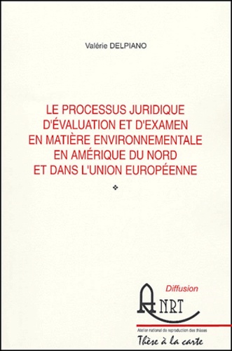 Valérie Delpiano - Le processus juridique d'évaluation et d'examen en matière environnementale en Amérique du Nord et dans l'Union européenne.