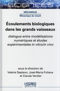 Valérie Deplano et José-Maria Fullana - Ecoulements biologiques dans les grands vaisseaux - Dialogue entre modélisations numériques et études expérimentales in vitro/in vivo.