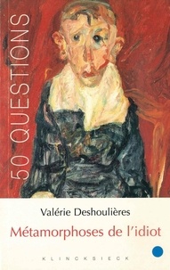 Valérie Deshoulières - Métamorphoses de l'idiot.