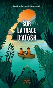 Valérie Desrochers et Patricia Raynault-Desgagné - Sur la trace d'Atûsh.