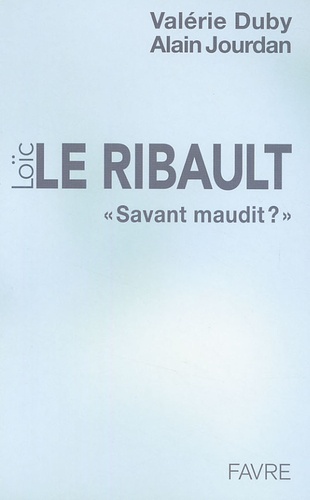 Valérie Duby et Alain Jourdan - Loïc Le Ribault - "Savant maudit ?".