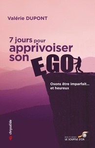 Valérie Dupont - 7 jours pour apprivoiser son ego - Osons être imparfait… et heureux.