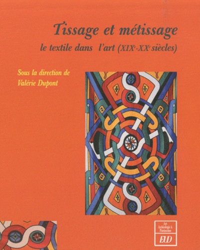 Valérie Dupont - Tissage et métissage - Le textile dans l'art (XIXe-XXe siècles).
