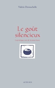 Valerie Duvauchelle - Le goût silencieux - La pratique zen de la nourriture.