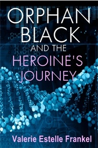  Valerie Estelle Frankel - Orphan Black and the Heroine’s Journey.