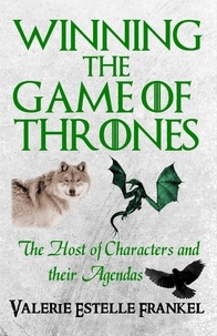  Valerie Estelle Frankel - Winning the Game of Thrones: The Host of Characters and their Agendas.