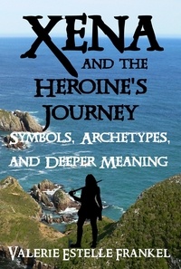  Valerie Estelle Frankel - Xena and the Heroine's Journey: Symbols, Archetypes, and Deeper Meaning.