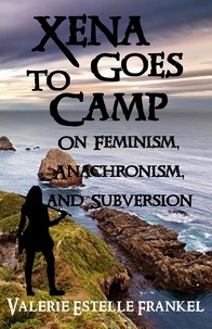 Valerie Estelle Frankel - Xena Goes to Camp: On Feminism, Anachronism, and Subversion.