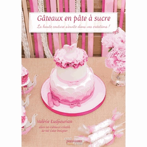 Gateaux En Pate A Sucre La Haute Couture De Valerie Eudjiourian Livre Decitre Gateaux En Pate A Sucre La Haute Couture De Valerie Eudjiourian Livre Decitre