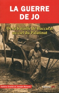 Valérie Eveillé et Joseph Renaud - La guerre de Jo - De la bataille de Baccarat au ciel du Palatinat.