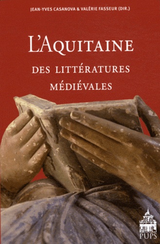 Valérie Fasseur et Jean-Yves Casanova - L'Aquitaine des littératures médiévales (XIe-XIIIe siècle).