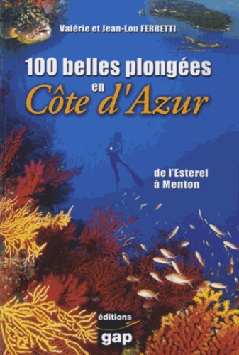Valérie Ferretti et Jean-Lou Ferretti - 100 plus belles plongées en Côte d'Azur.