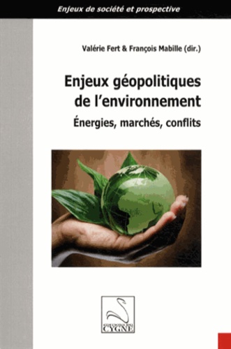 Valérie Fert et François Mabille - Enjeux géopolitiques de l'environnement - Energies, marchés, conflits.