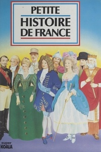 Valérie Fert et Elisabeth Bogaert - Petite histoire de France.