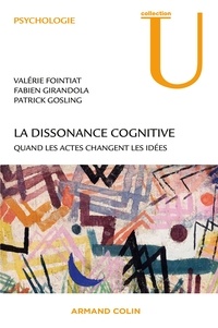Valérie Fointiat et Fabien Girandola - La dissonance cognitive - Quand les actes changent les idées.