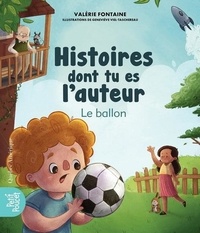 Valérie Fontaine - Histoire dont tu es l'auteur - Le ballon.