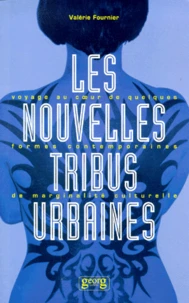 Les Nouvelles Tribus Urbaines. Voyage Au Coeur De Quelques Formes Contemporaines De Marginalite Culturelle