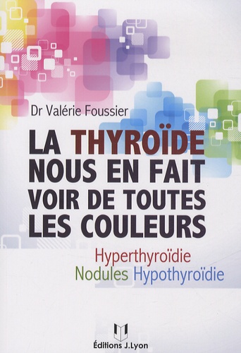 La thyroïde nous en fait voir de toutes les couleurs. Hyothyroïdie, hyperthyroïdie, nodules
