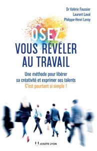 Valérie Foussier et Laurent Laval - Osez vous révéler au travail - Une méthode pour libérer sa créativité et exprimer ses talents.